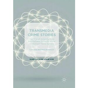 Transmedia Crime Stories. The Trial of Amanda Knox and Raffaele Sollecito in the Globalised Media Sphere, Paperback - *** imagine