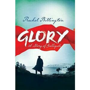 Glory. A Story of Gallipoli, Hardback - Rachel Billington imagine