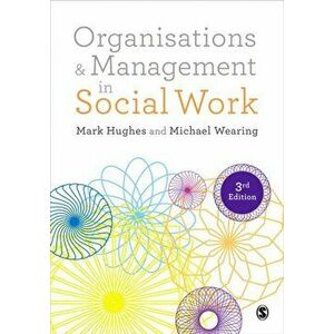Organisations and Management in Social Work. Everyday Action for Change, Paperback - Mark Hughes imagine