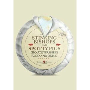 Stinking Bishops and Spotty Pigs. Gloucestershire's Food and Drink, Paperback - Emma Kay imagine