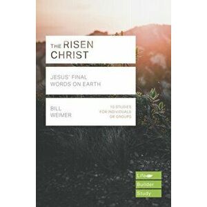 Risen Christ. Jesus' Final Words on Earth, Paperback - Bill Weimer imagine