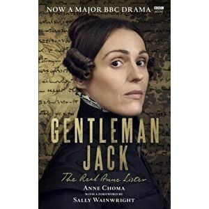 Gentleman Jack. The Real Anne Lister The Official Companion to the BBC Series, Paperback - Anne Choma imagine