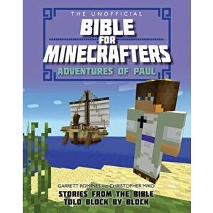 Unofficial Bible for Minecrafters: Adventures of Paul. Stories from the Bible told block by block, Paperback - Christopher Miko imagine