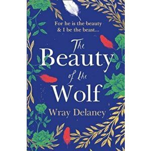 Beauty of the Wolf, Paperback - Wray Delaney imagine