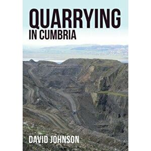 Quarrying in Cumbria, Paperback - Dr David Johnson imagine