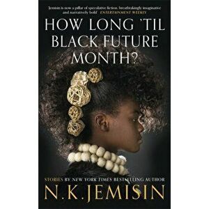 How Long 'til Black Future Month?, Paperback - N. K. Jemisin imagine