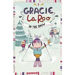 Gracie LaRoo in the Snow, Paperback - Marsha Qualey imagine