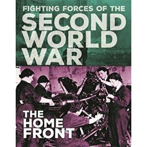 Fighting Forces of the Second World War: The Home Front, Hardback - John C. Miles imagine