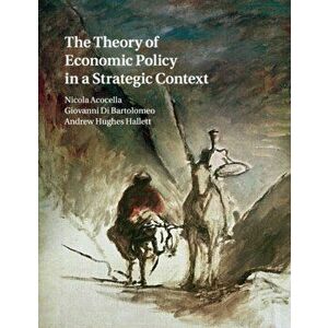 Theory of Economic Policy in a Strategic Context, Paperback - Andrew Hughes Hallett imagine