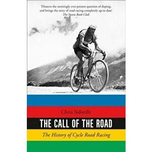Call of the Road. The History of Cycle Road Racing, Paperback - Chris Sidwells imagine