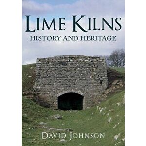 Lime Kilns. History and Heritage, Paperback - Dr David Johnson imagine