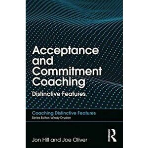 Acceptance and Commitment Coaching. Distinctive Features, Paperback - Joe Oliver imagine