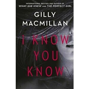 I Know You Know, Paperback - Gilly MacMillan imagine