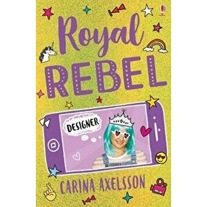 Royal Rebel: Designer, Paperback - Carina Axelsson imagine