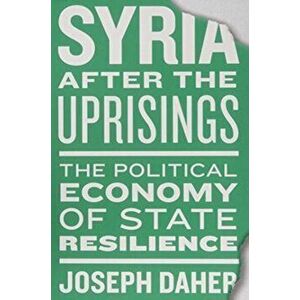 Syria after the Uprisings. The Political Economy of State Resilience, Paperback - Joseph Daher imagine