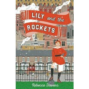 Lily and the Rockets, Paperback - Rebecca Stevens imagine