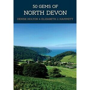 50 Gems of North Devon. The History & Heritage of the Most Iconic Places, Paperback - Elizabeth J. Hammett imagine
