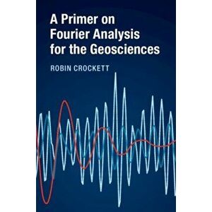 Primer on Fourier Analysis for the Geosciences, Paperback - Robin Crockett imagine