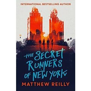 Secret Runners of New York, Paperback - Matthew Reilly imagine