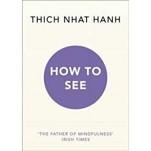 How to See, Paperback - Thich Nhat Hanh imagine