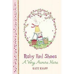 Ruby Red Shoes: A Very Aware Hare, Hardback - Kate Knapp imagine