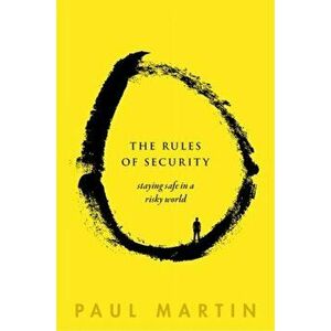 Rules of Security. Staying Safe in a Risky World, Hardback - Paul in Whitehall) Martin imagine
