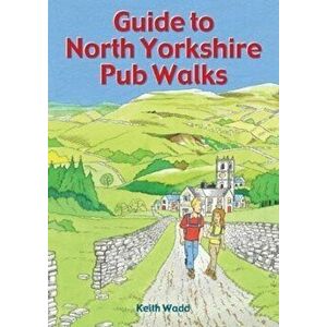 Guide to North Yorkshire Pub Walks. 20 Pub Walks, Paperback - Keith Wadd imagine