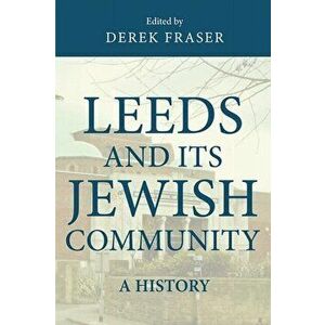 Leeds and its Jewish Community. A History, Hardback - Derek Fraser imagine