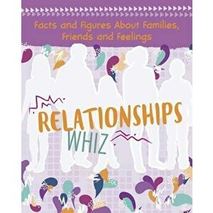 Relationships Whiz. Facts and Figures About Families, Friends and Feelings, Paperback - Elizabeth Raum imagine