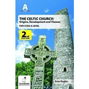 Celtic Church: Origins, Development and Themes - for CCEA A Level, Paperback - Anne Hughes imagine