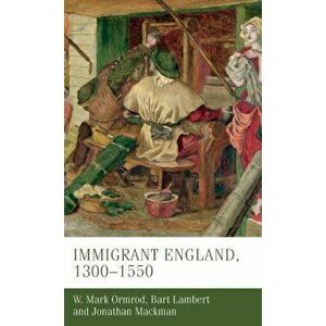 Immigrant England, 1300-1550, Hardback - Jonathan Mackman imagine