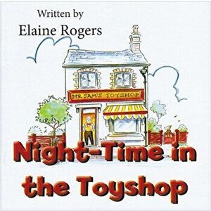 Night-Time in the Toyshop, Paperback - Elaine Rogers imagine