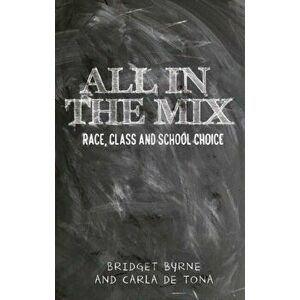 All in the Mix. Race, Class and School Choice, Hardback - Carla De Tona imagine
