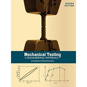 Mechanical Testing of Engineering Materials, Paperback - Kyriakos Komvopoulos imagine