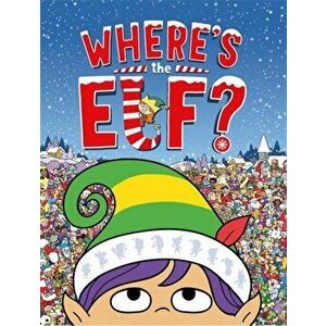 Where's the Elf?. A Christmas Search-and-Find Adventure, Paperback - Chuck Whelon imagine