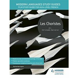 Modern Languages Study Guides: Les choristes. Film Study Guide for AS/A-level French, Paperback - Karine Harrington imagine
