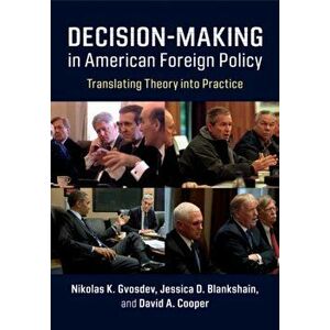 Decision-Making in American Foreign Policy. Translating Theory into Practice, Paperback - David A. Cooper imagine