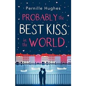 Probably the Best Kiss in the World. The Laugh out Loud Romantic Comedy of 2019!, Paperback - Pernille Hughes imagine