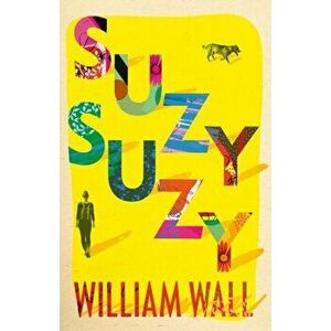 Suzy Suzy, Hardback - William Wall imagine