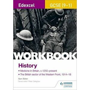 Edexcel GCSE (9-1) History Workbook: Medicine in Britain, c1250-present and The British sector of the Western Front, 1914-18, Paperback - Sam Slater imagine