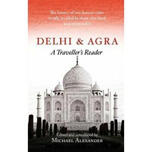 Delhi and Agra. A Traveller's Reader, Paperback - Michael Alexander imagine