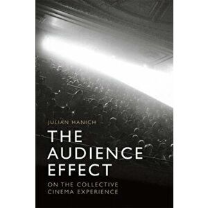 Audience Effect. On the Collective Cinema Experience, Paperback - Julian Hanich imagine