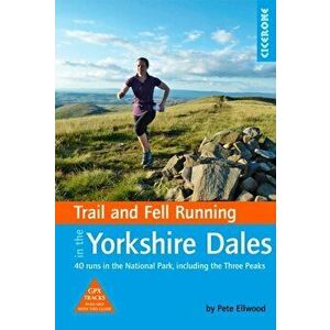 Trail and Fell Running in the Yorkshire Dales. 40 runs in the National Park, including the Three Peaks, Paperback - Pete Ellwood imagine