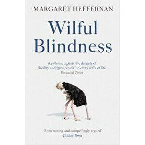 Wilful Blindness. Why We Ignore the Obvious, Paperback - Margaret Heffernan imagine