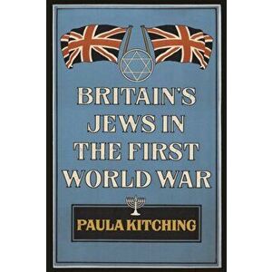 Britain's Jews in the First World War, Paperback - Paula Kitching imagine