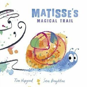 Matisse's Magical Trail, Paperback - Tim Hopgood imagine