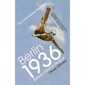 Berlin 1936. Sixteen Days in August, Paperback - Oliver Hilmes imagine