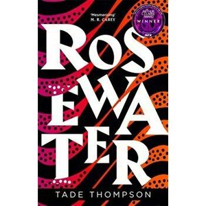 Rosewater. Book 1 of the Wormwood Trilogy, Winner of the Nommo Award for Best Novel, Paperback - Tade Thompson imagine