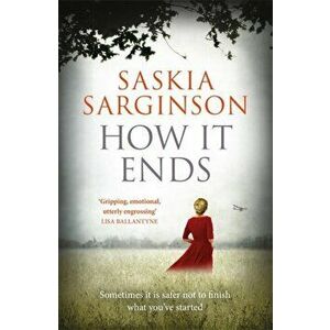 How It Ends. The stunning new novel from Richard & Judy bestselling author of The Twins, Paperback - Saskia Sarginson imagine