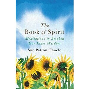 Book of Spirit. Meditations to Awaken Our Inner Wisdom, Paperback - Sue Patton Thoele imagine